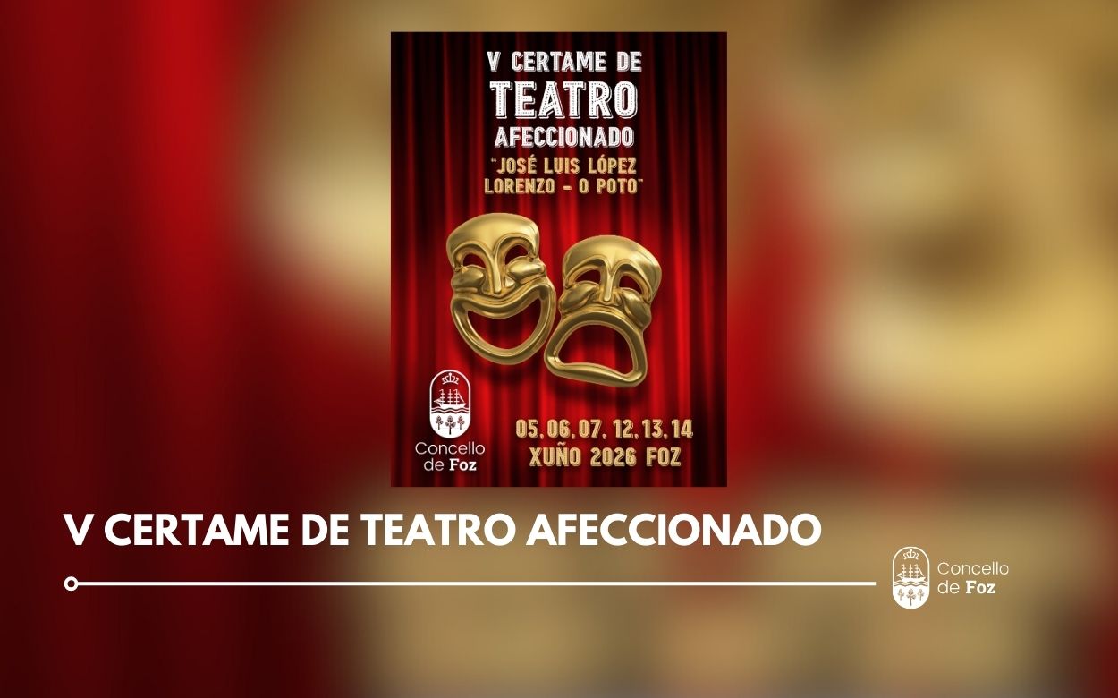 PORTADAS WEB CONCELLO DE FOZ (2) O V Certame de Teatro Afeccionado José Luis López Lorenzo – O Poto celebrarase os días 5, 6, 7 e 12, 13 e 14 de xuño de 2026.