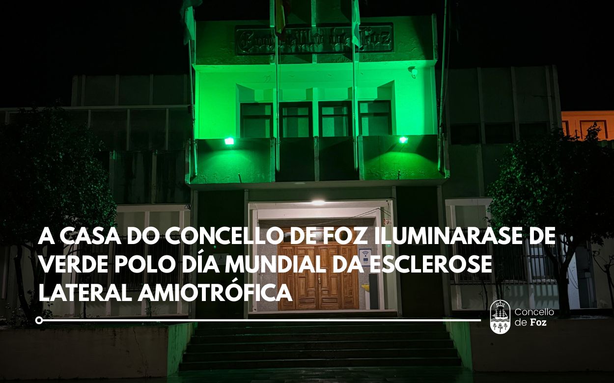 A Casa do Concello de Foz iluminarase de verde polo Día Mundial da Esclerose Lateral Amiotrófica para dar visibilidade ás persoas afectadas.