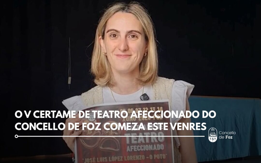 O V Certame de Teatro Afeccionado do Concello de Foz comeza este venres, 5 de xuño, e segue os días 6, 7, 12, 13 e 14 deste mes.