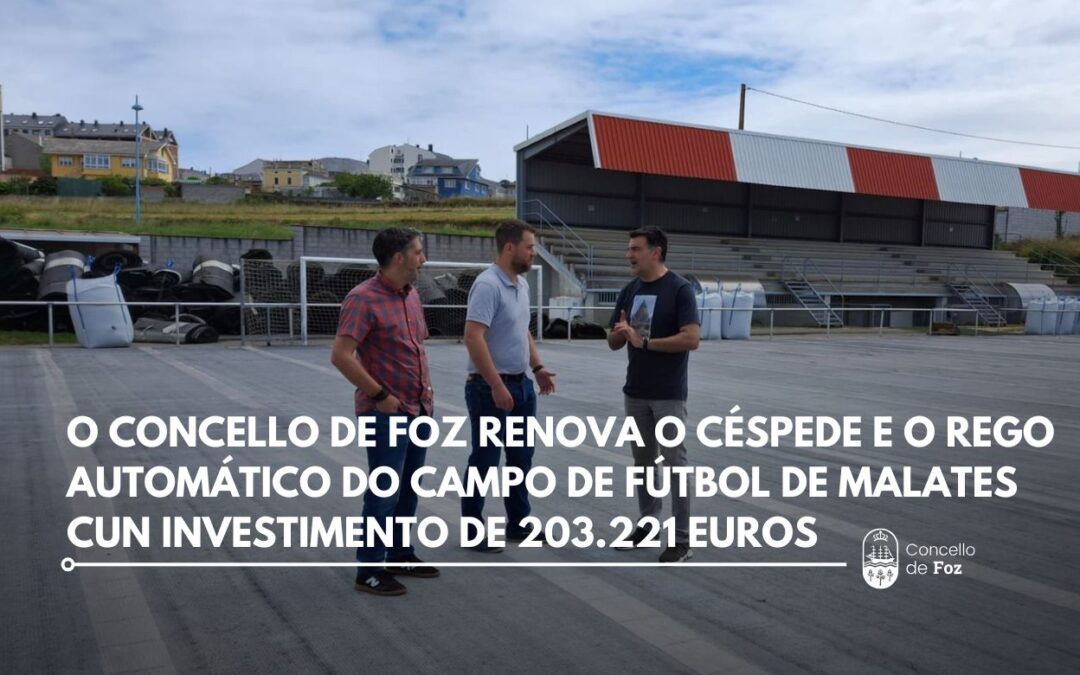 O Concello de Foz renova o céspede e o rego automático do Campo de Fútbol Municipal de Malates cun investimento de 203.221 euros